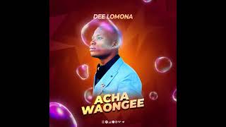 Dee Lomona - Acha Waongee (oficial Audio)