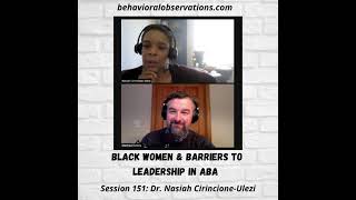 Black Women and Barriers to Leadership in ABA: Session 151 with Dr. Nasiah Cirincione-Ulezi
