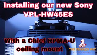 Installing Sony VPL-HW45ES/Chief Mount!