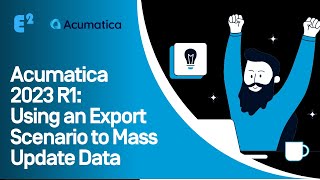 Acumatica 2023 R1: Using an Export Scenario to Mass Update Data