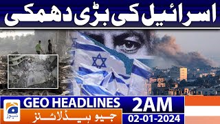 Geo Headlines 2 AM | Israel's biggest threat | 2nd January 2024