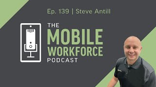 Revolutionizing Construction with Foundation Software | Steve Antill | The Mobile Workforce Podcast