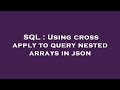 SQL : Using cross apply to query nested arrays in json