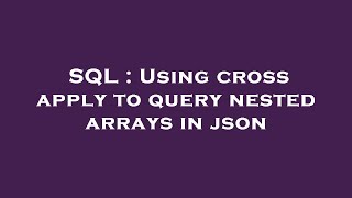 SQL : Using cross apply to query nested arrays in json