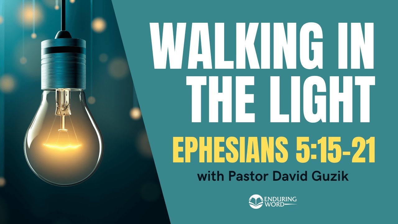 Walking In The Light - Ephesians 5:15-21 - YouTube