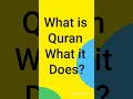 What is The Quran What it Does?