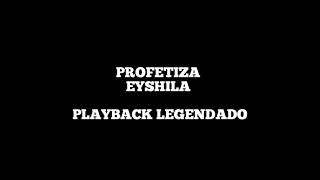 PROFETIZA - PLAYBACK LEGENDADO EYSHILA