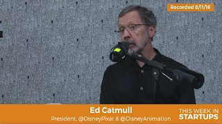 Ed Catmull, Pixar-Disney President, on building a sustainable culture