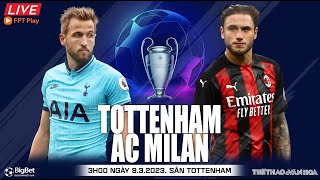 Cúp C1 Champions League | Trực tiếp Tottenham vs AC Milan (3h ngày 9/3) FPT Play | NHẬN ĐỊNH BÓNG ĐÁ
