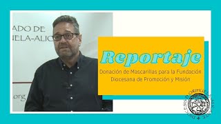 REPORTAJE  Donación de Mascarillas para la Fundación Diocesana de Promoción y Misión