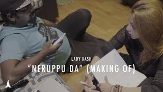 Neruppu Da - Lady Kash‬ (Making Of Video)