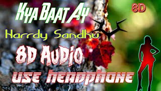 Kya Baat Ay (8D Audio) Harrdy Sandhu 8D Song Use Headphone