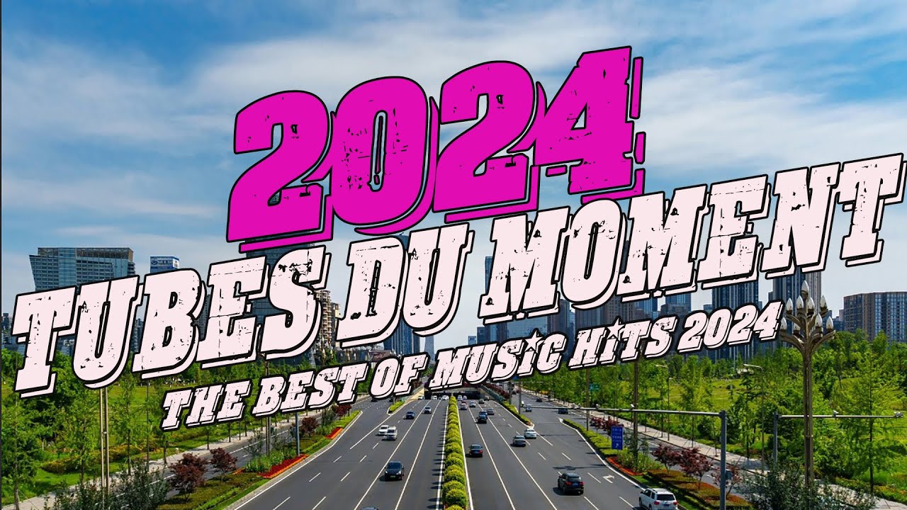 Hit Du Moment 2024 - Tubes 2024 Nouveauté - Musique D'Été Qui Bouge Mix ...