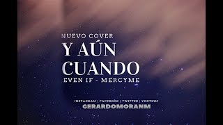 Even If - MercyMe (Spanish)| Y Aún Cuando - Gerardo Morán | Cover