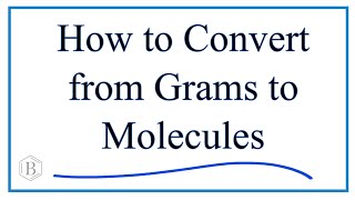 How to Convert from Grams to Molecules