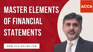 Master Elements of Financial Statements | Understanding of Elements of Accounting  For ACCA Students