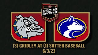 Gridley at Sutter Baseball 6.3.23