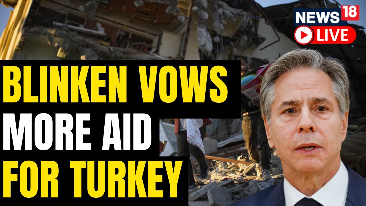 Blinken Tours Turkey's Earthquake Zone And Pledges $100 Million More In ...