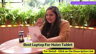 9 Best Laptop For Huion Tablet In 2023 [Expert Recommended]