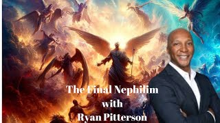 The Final Nephilim with Ryan Pitterson