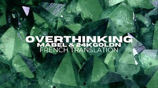 Mabel & 24kGoldn- Overthinking (traduction française)