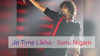 Jo Tune Likha (Lyrics) - Sonu Nigam!!