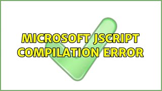 Microsoft JScript compilation error (2 Solutions!!)