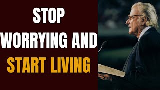 Dr. Billy Graham - Stop worrying and start living