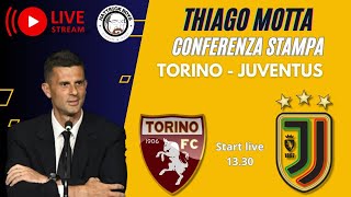 DIRETTA CONFERENZA THIAGO MOTTA PRE TORINO - JUVENTUS