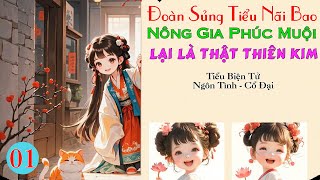 01- Đoàn Sủng Tiểu Nãi Bao, Nông Gia Phúc Muội Lại Là Thật Thiên Kim - Ngôn Tình - Cổ Đại - Điền Văn