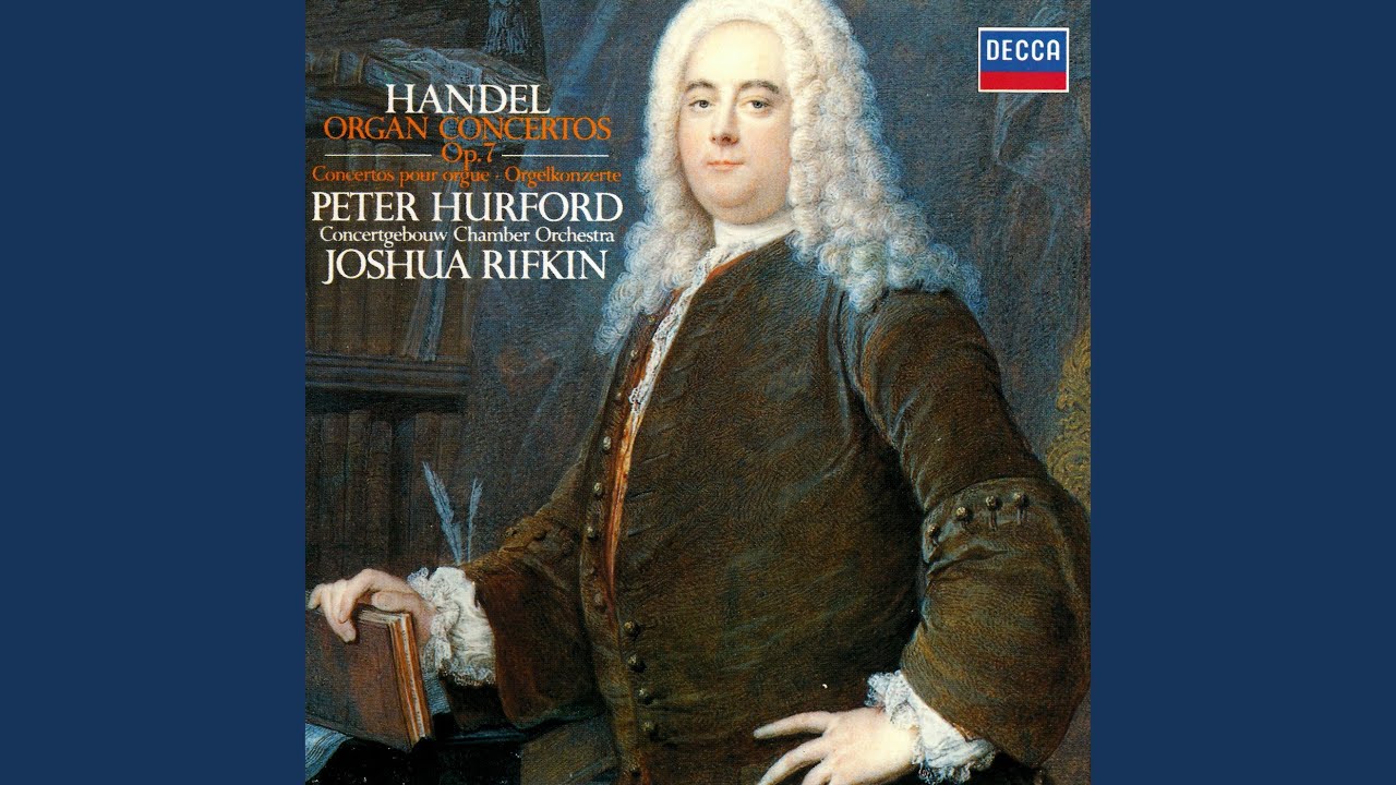 Handel: Organ Concerto No. 7 In B Flat Major, Op. 7, No. 1, HWV 306 - 2 ...