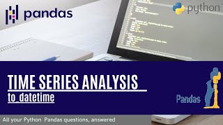 Time series analysis using pandas in python 4 - to_datetime | Data science | Machine learning