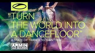 Armin van Buuren - Turn the World into A Dancefloor (ASOT 1000 Anthem)