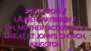 SHOT FROM // LAUREN MAYBERRY // OH, MOTHER (ACOUSTIC) // LIVE AT ST JOHN'S CHURCH, KINGSTON