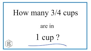 How many 3/4 cups are in 1 cup?
