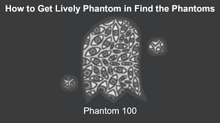 How to Get Lively Phantom in Find the Phantoms (Phantom 100)