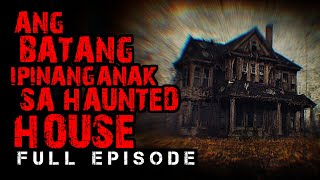 ANG BATANG IPINANGANAK SA HAUNTED HOUSE FULL EPISODE