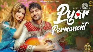 Pyar Permanent || Ajay Hooda || Haryanvi Song ||