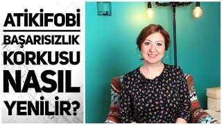 Atikifobi: Başarısızlık Korkusu Nasıl Yenilir?