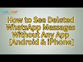 How to See Deleted WhatsApp Messages Without Any App [Android & iPhone]