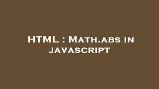 HTML : Math.abs in javascript