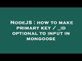 NodeJS : how to make primary key / _id optional to input in mongoose