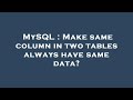 MySQL : Make same column in two tables always have same data?