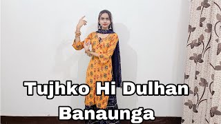 Tujhko Hi Dulhan Banaunga|Easy Dance|Wedding Dance|Dance cover|Dancer Ritika
