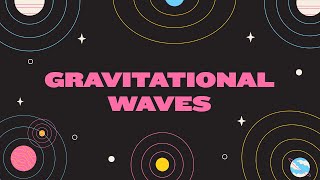 Gravitational Waves: A New Way to Observe the Universe