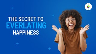 Unlocking the Secret to Everlasting Happiness