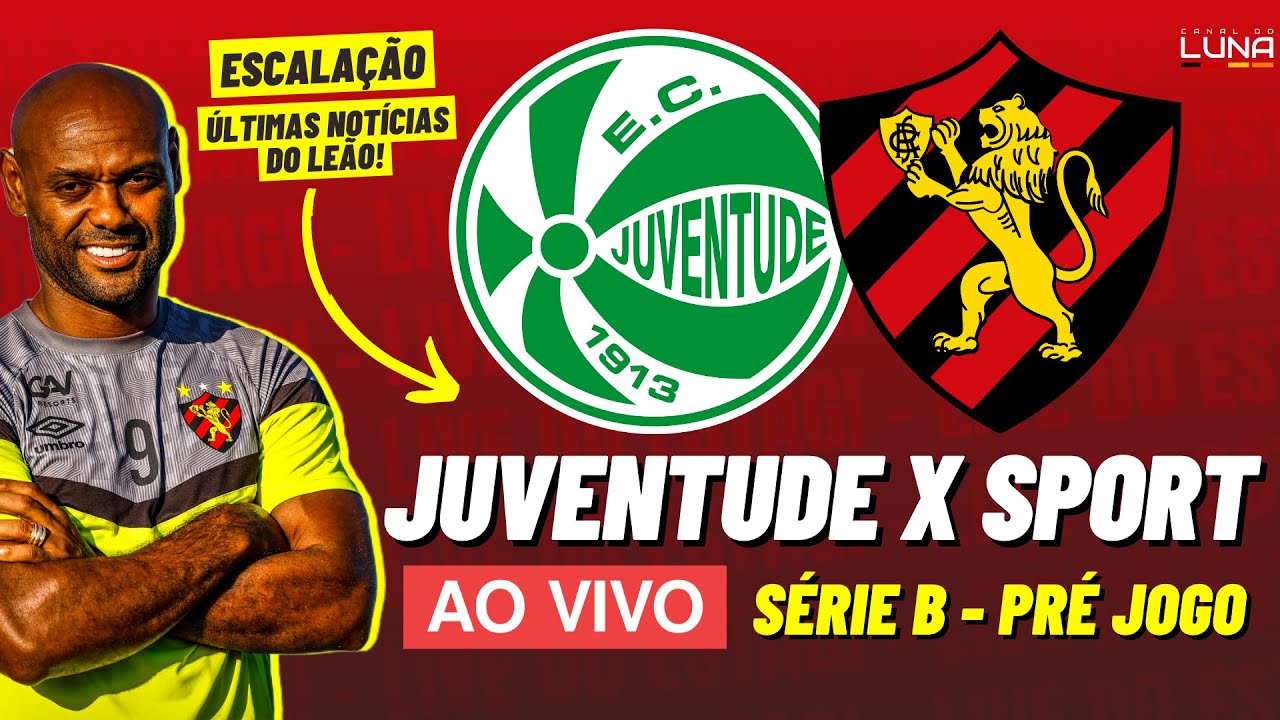 🔴 AO VIVO: JUVENTUDE X SPORT - SÉRIE B - VEJA O GRAMADO E ESCALAÇÕES ...