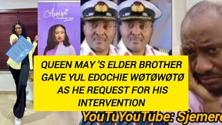 QUEEN MAY 'S ELDER BROTHER GAVE YUL EDOCHIE WØTØWØTØ AS HE REQUEST FOR HIS INTERVENTION