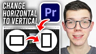 How To Change From Horizontal To Vertical Video In Premiere Pro - Full Guide