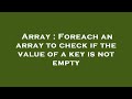 Array : Foreach an array to check if the value of a key is not empty